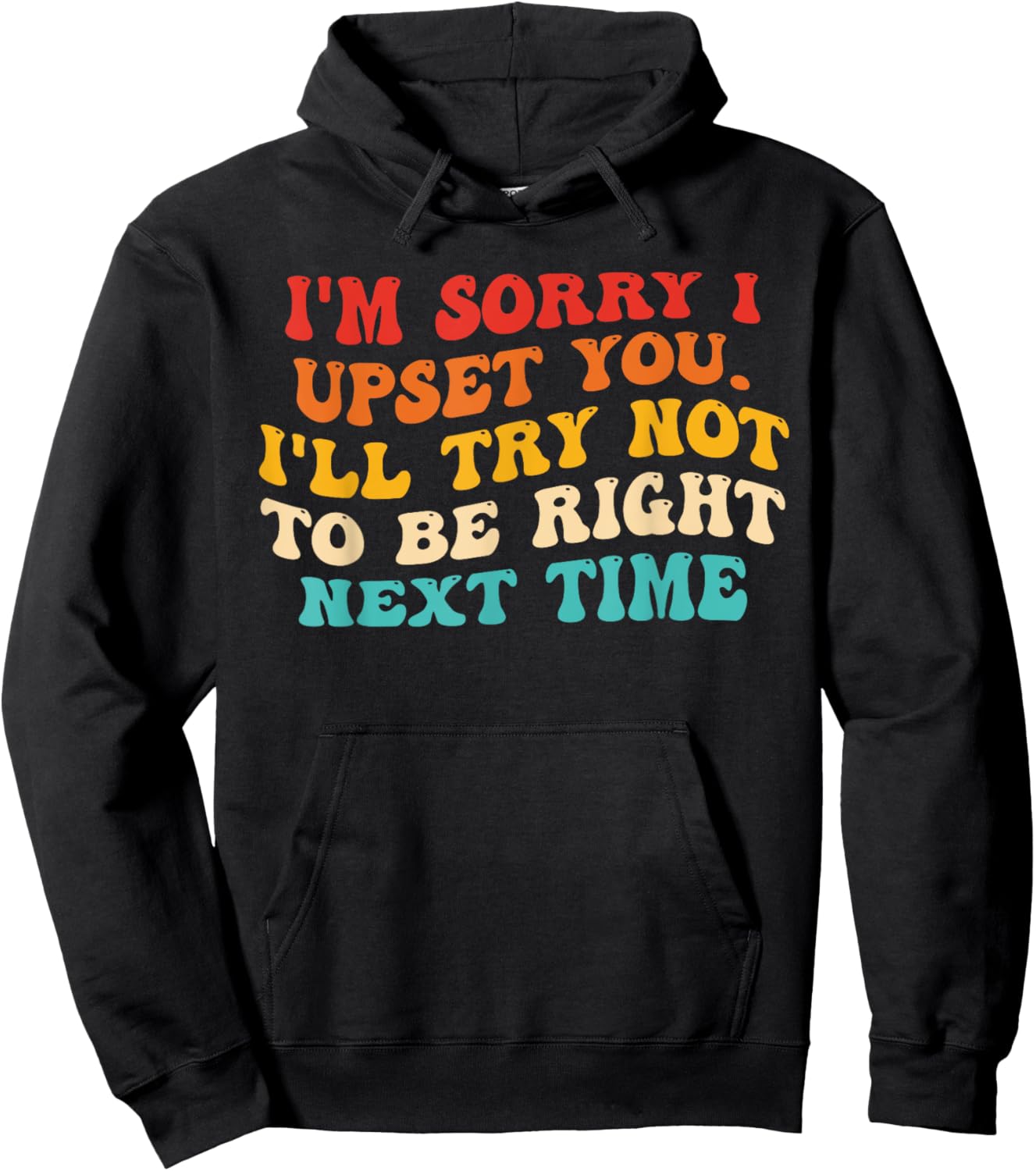 I'm Sorry I Upset You I'll Try Not To Be Right Next Time Hoodie - Hoodie | Black