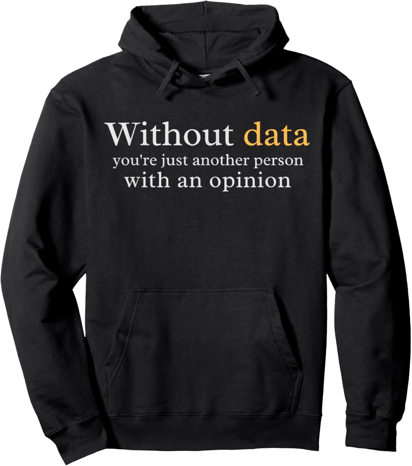 Without Data You're Just Another Person With An Opinion Hoodie - Hoodie | Black