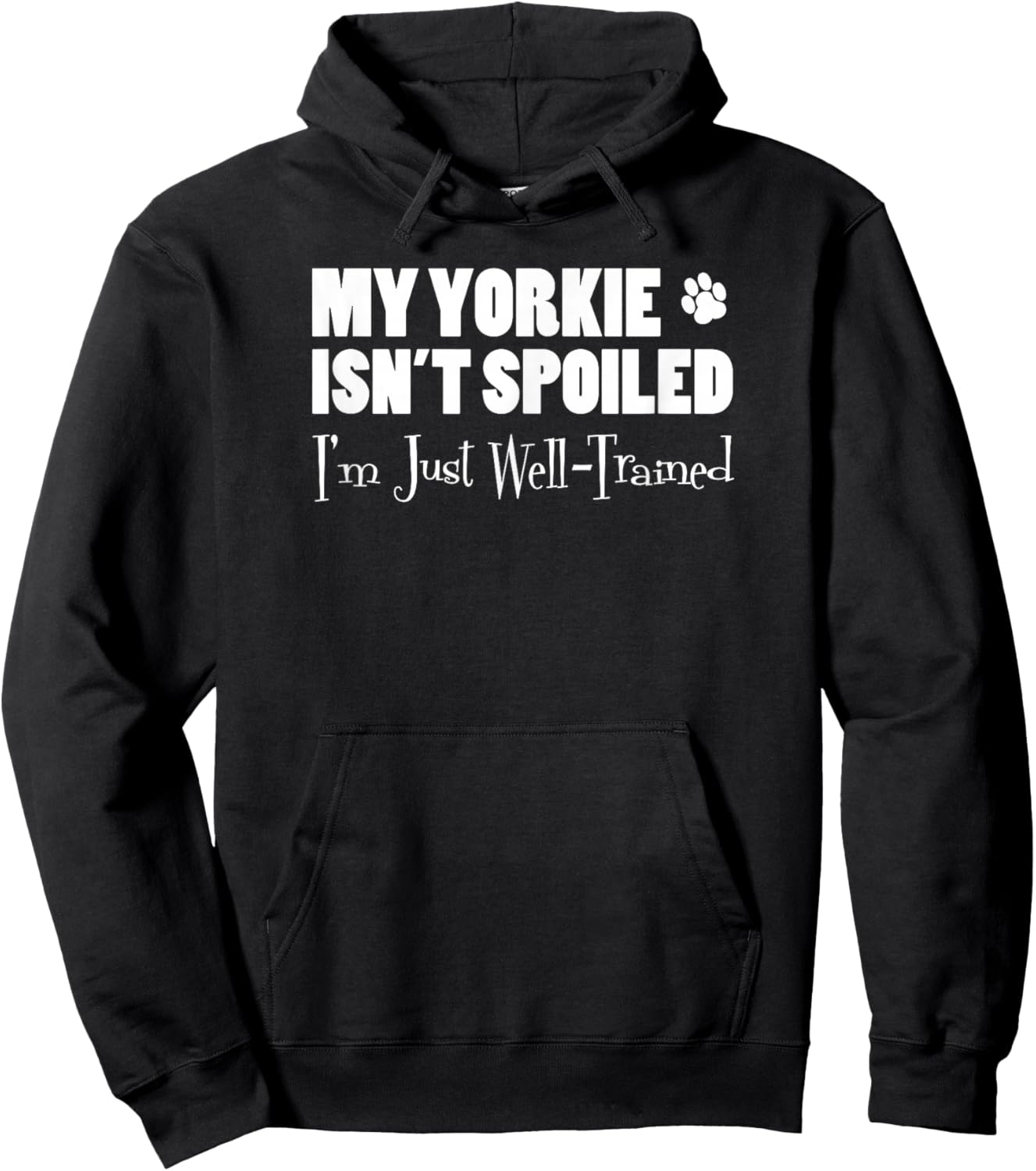 My Yorkie Isn't Spoiled I'm Just Well Trained Funny Hoodie - Hoodie | Black