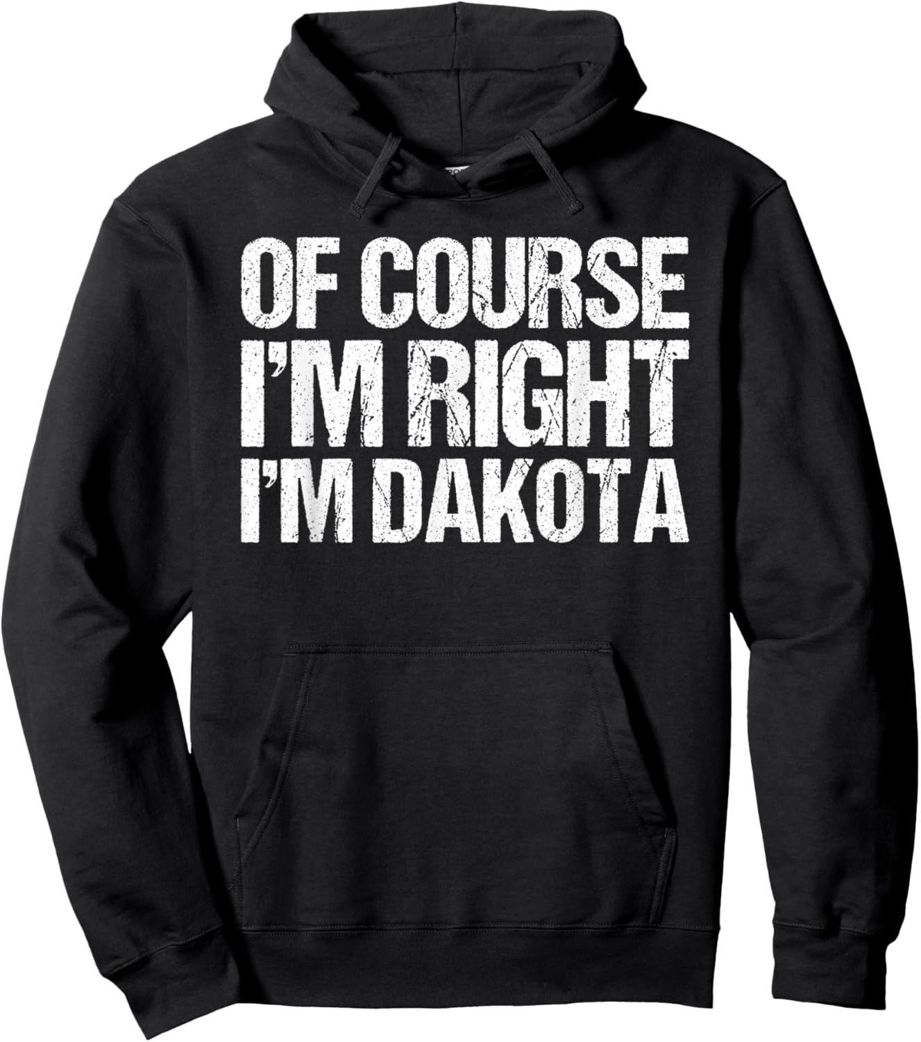 OF COURSE I'M RIGHT I'M DAKOTA Shirt Funny Personalized Hoodie - Hoodie | Black
