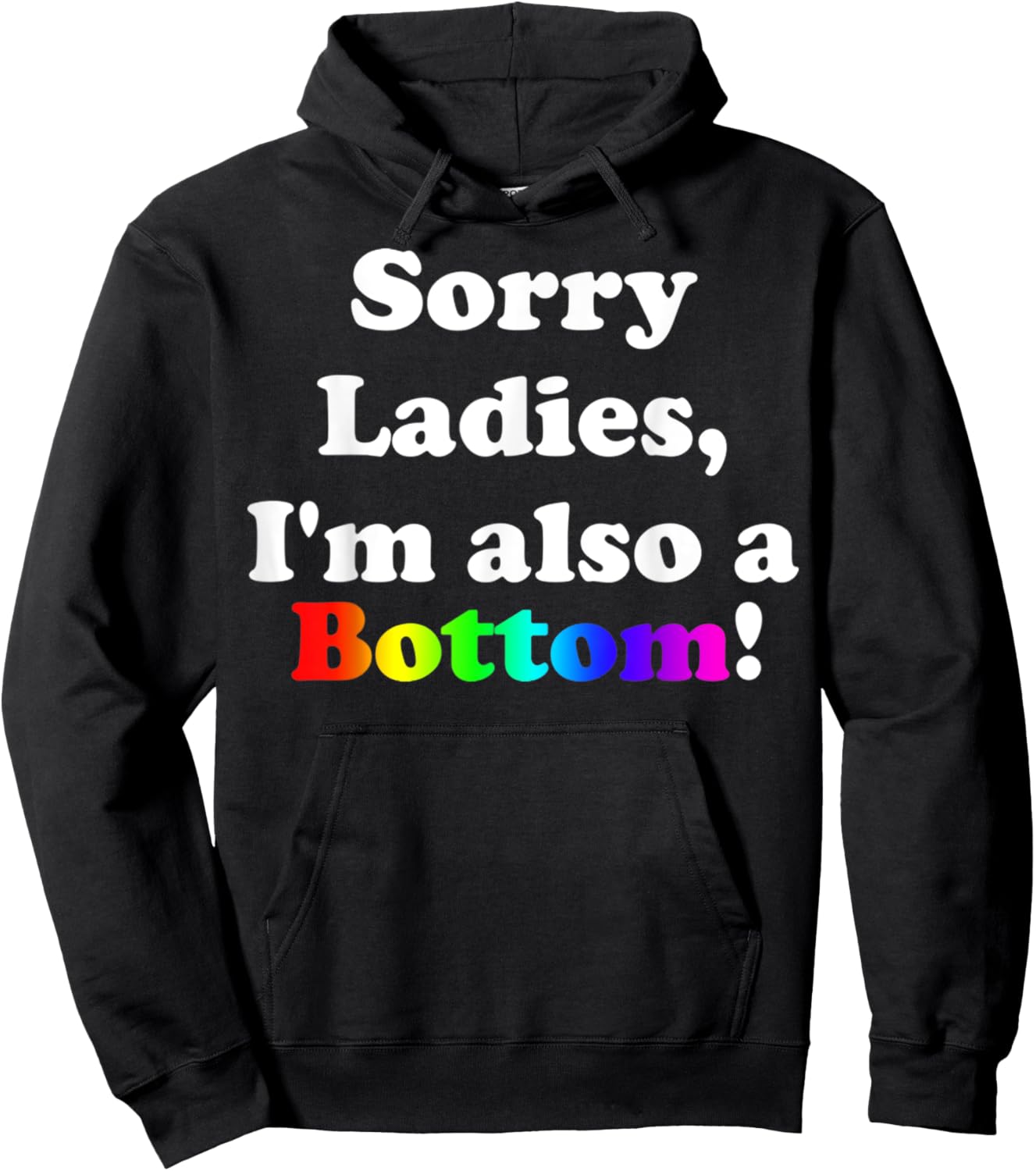 Sorry Ladies, I'm Also A Bottom Gay Funny Quotes Humor Hoodie - Hoodie | Black