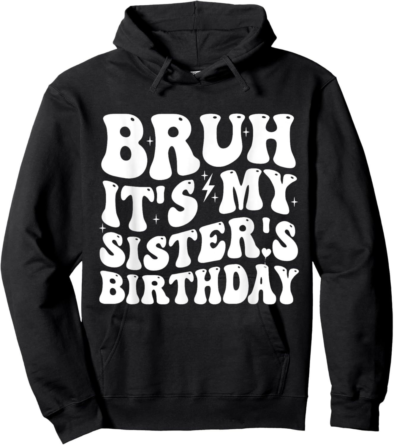 Bruh It's My Sister's Birthday Funny Bday Sarcastic Brother Hoodie - Hoodie | Black