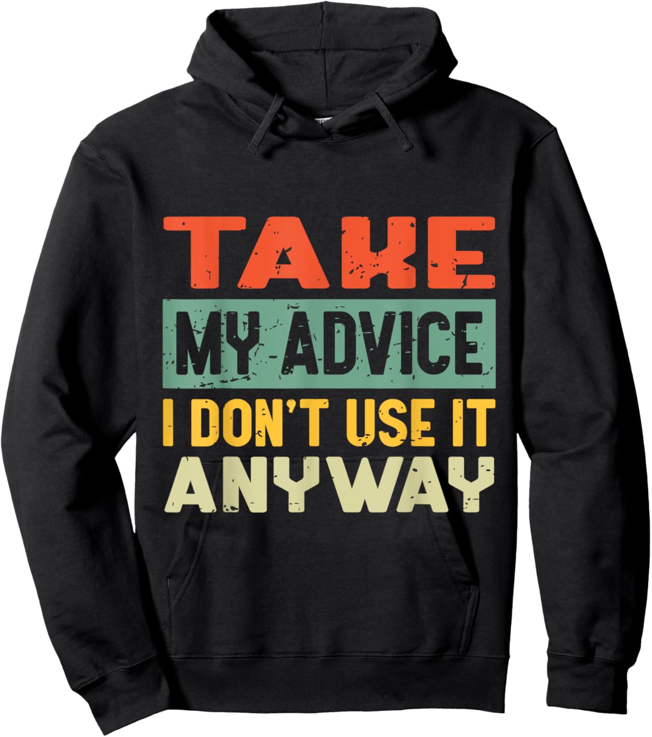 Take My Advice I Don't Use it Anyway Humor Quote Hoodie - Hoodie | Black