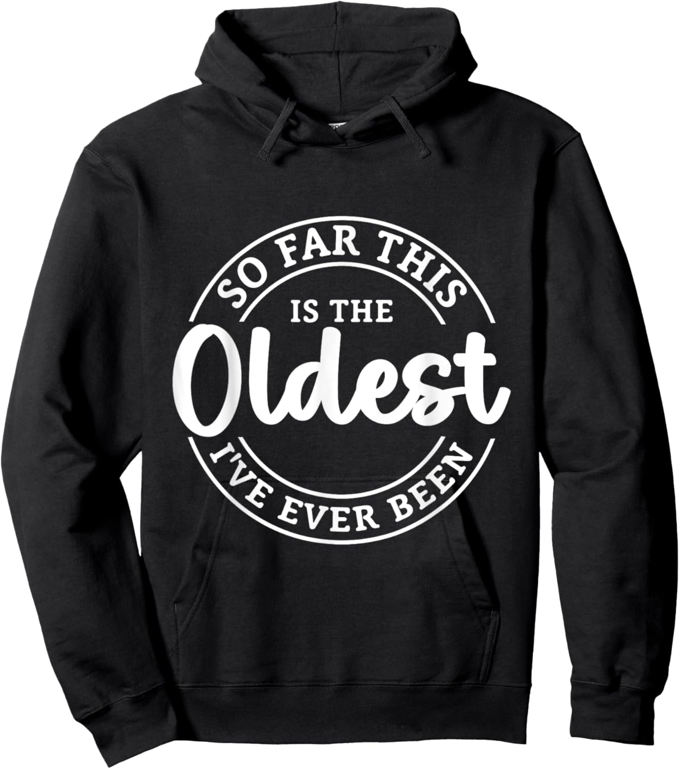 So Far This Is The Oldest I Have Ever Been Hoodie - Hoodie | Black