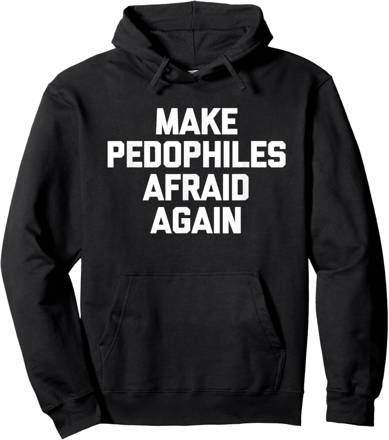 Make Pedophiles Afraid Again -Funny Saying Sarcastic Novelty Hoodie - Hoodie | Black