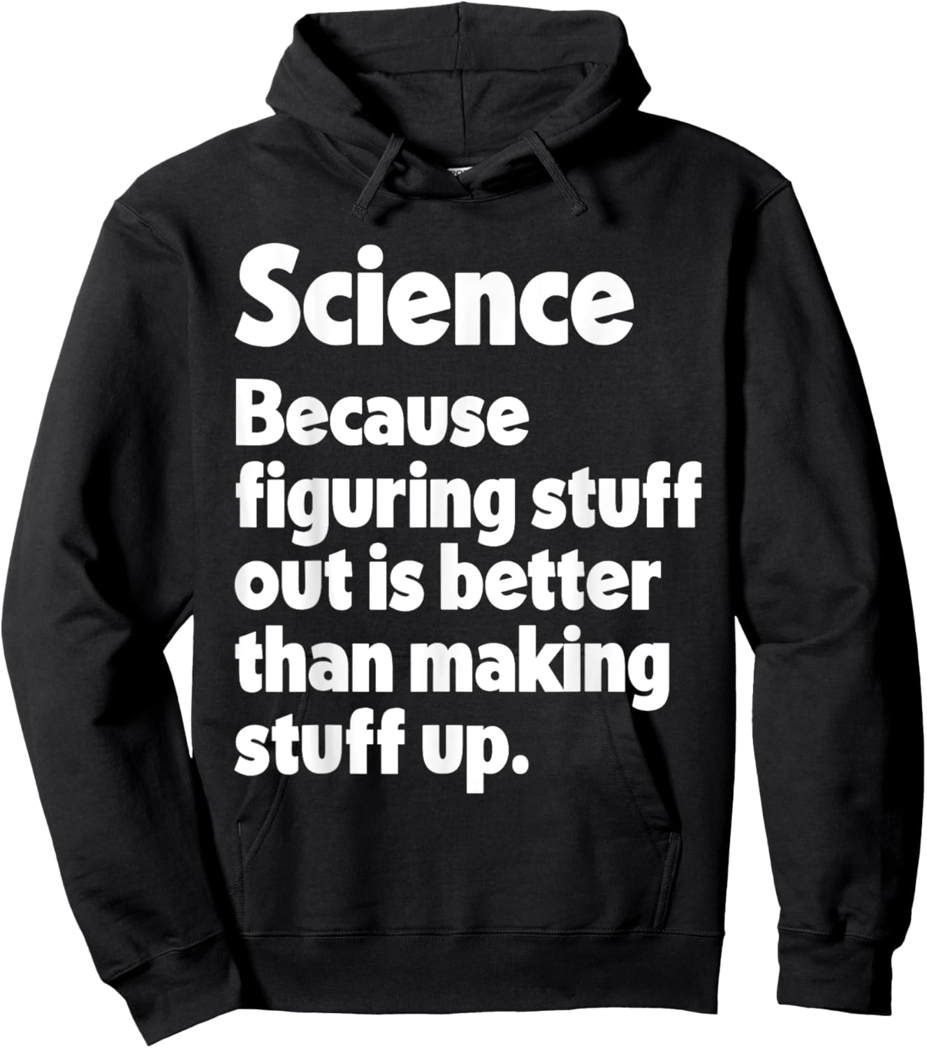 Science Figuring Stuff Out Is Better Than Making Stuff Up Hoodie - Hoodie | Black