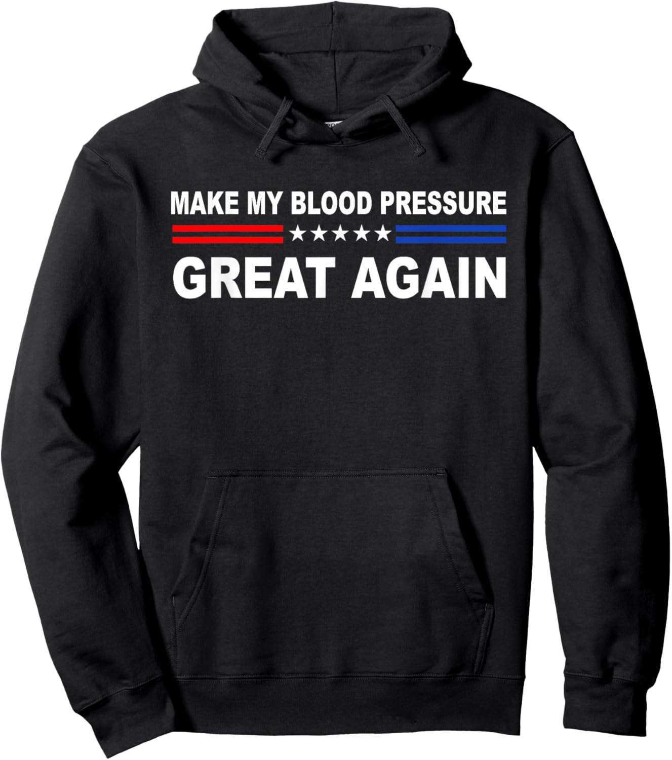 Make My Blood Pressure Great Again | Funny Hypertension Hoodie - Hoodie | Black