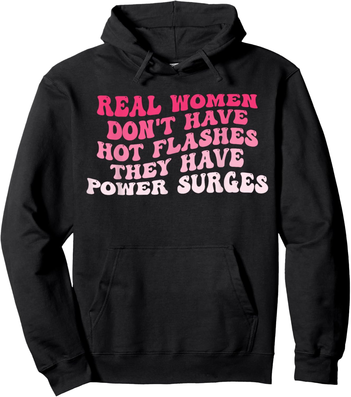 Real Women Don't Have Hot Flashes They Have Power Surges Hoodie - Hoodie | Black