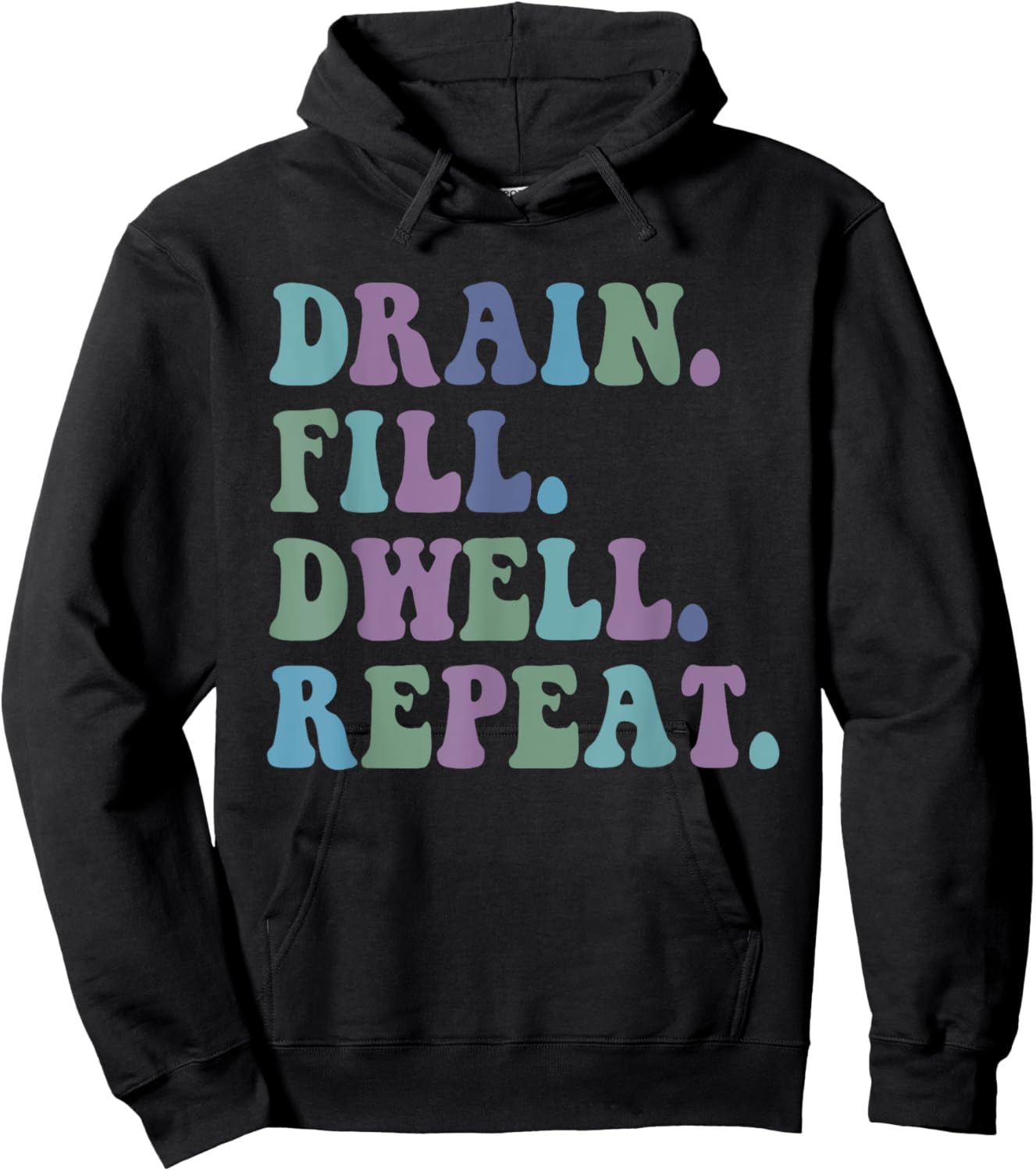 Drain Fill Dwell Repeat Funny Quote Saying Design Hoodie - Hoodie | Black