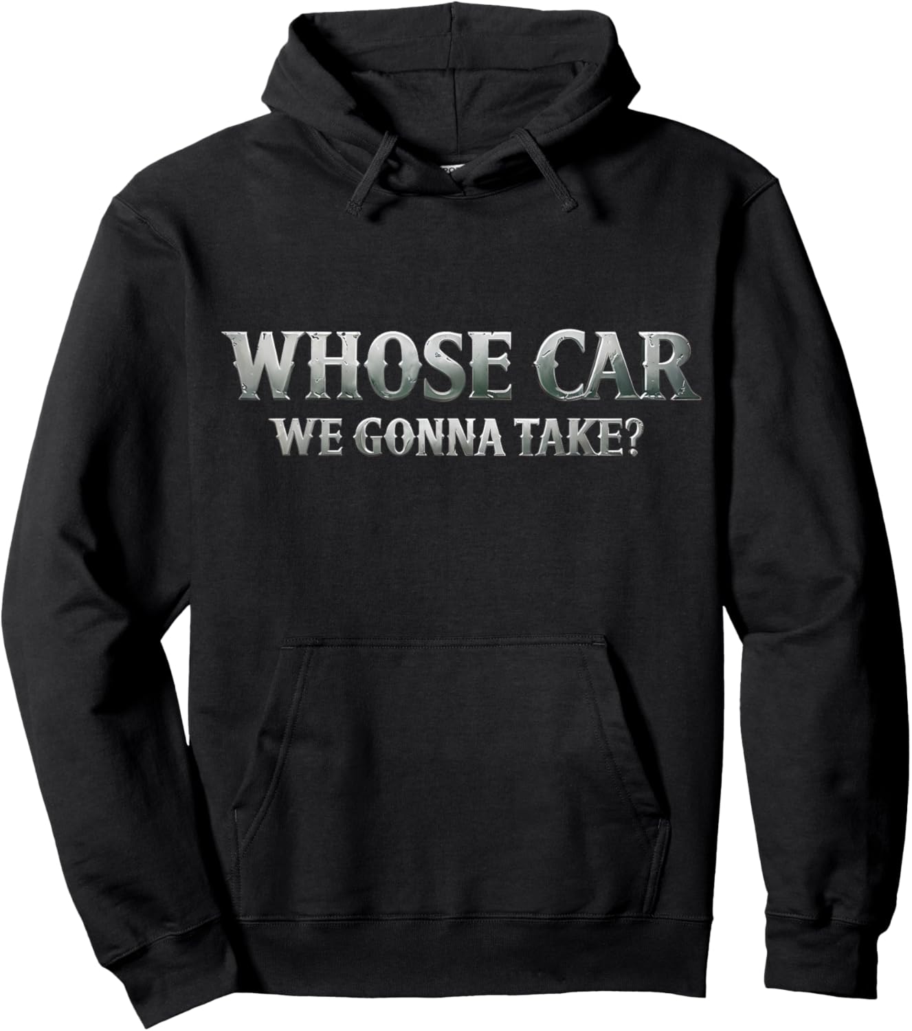 Whose Car We Gonna Take? Movie Meme Quote Hoodie - Hoodie | Black