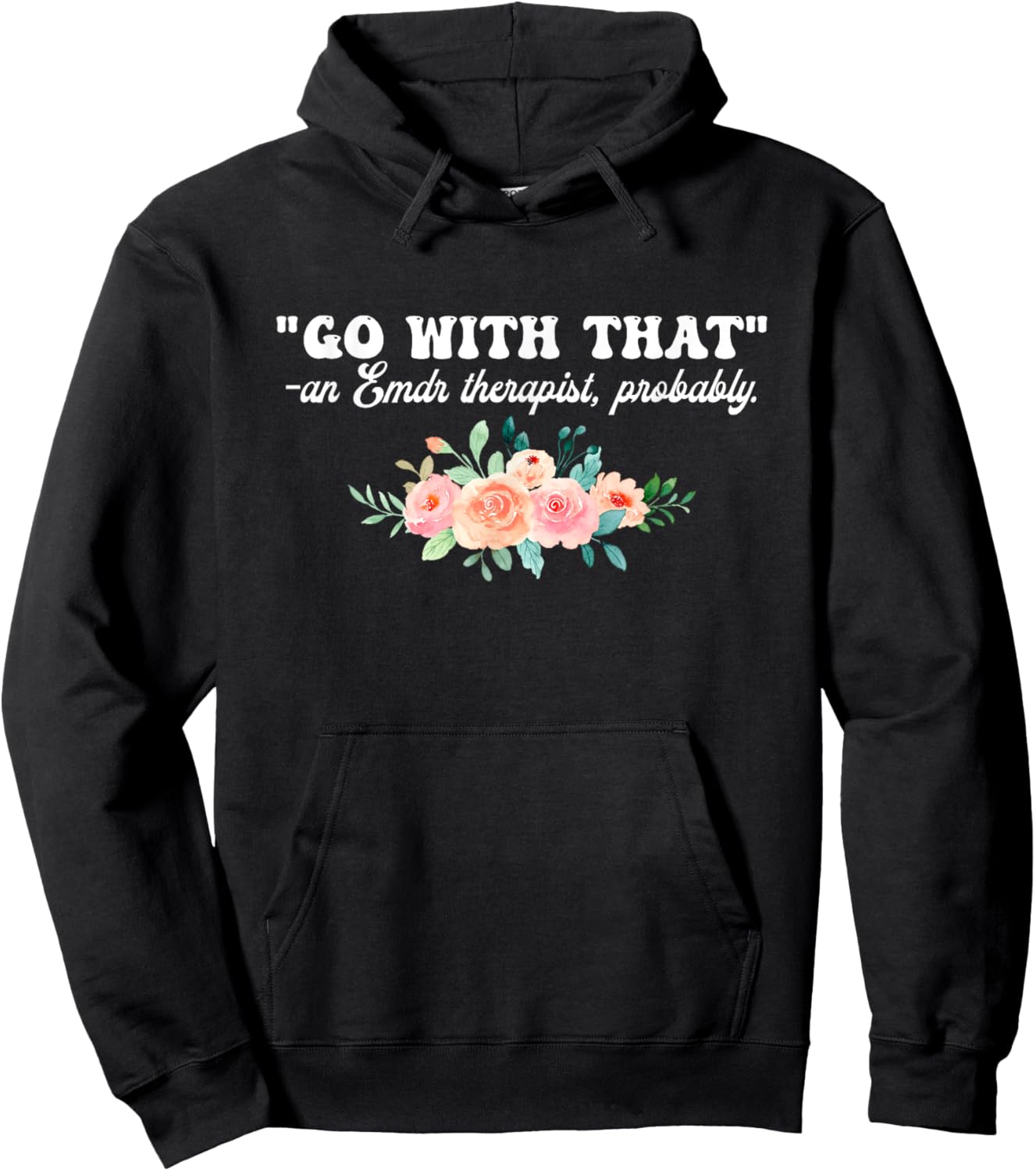 Go With That An Emdr Therapist, Probably Hoodie - Hoodie | Black