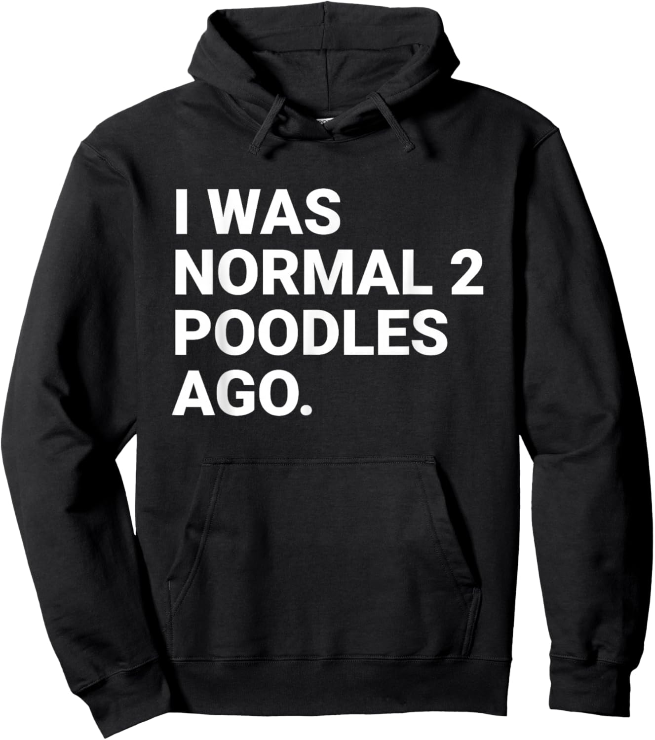 I was Normal 2 Poodles Ago Funny Poodle Dog Owner Hoodie - Hoodie | Black
