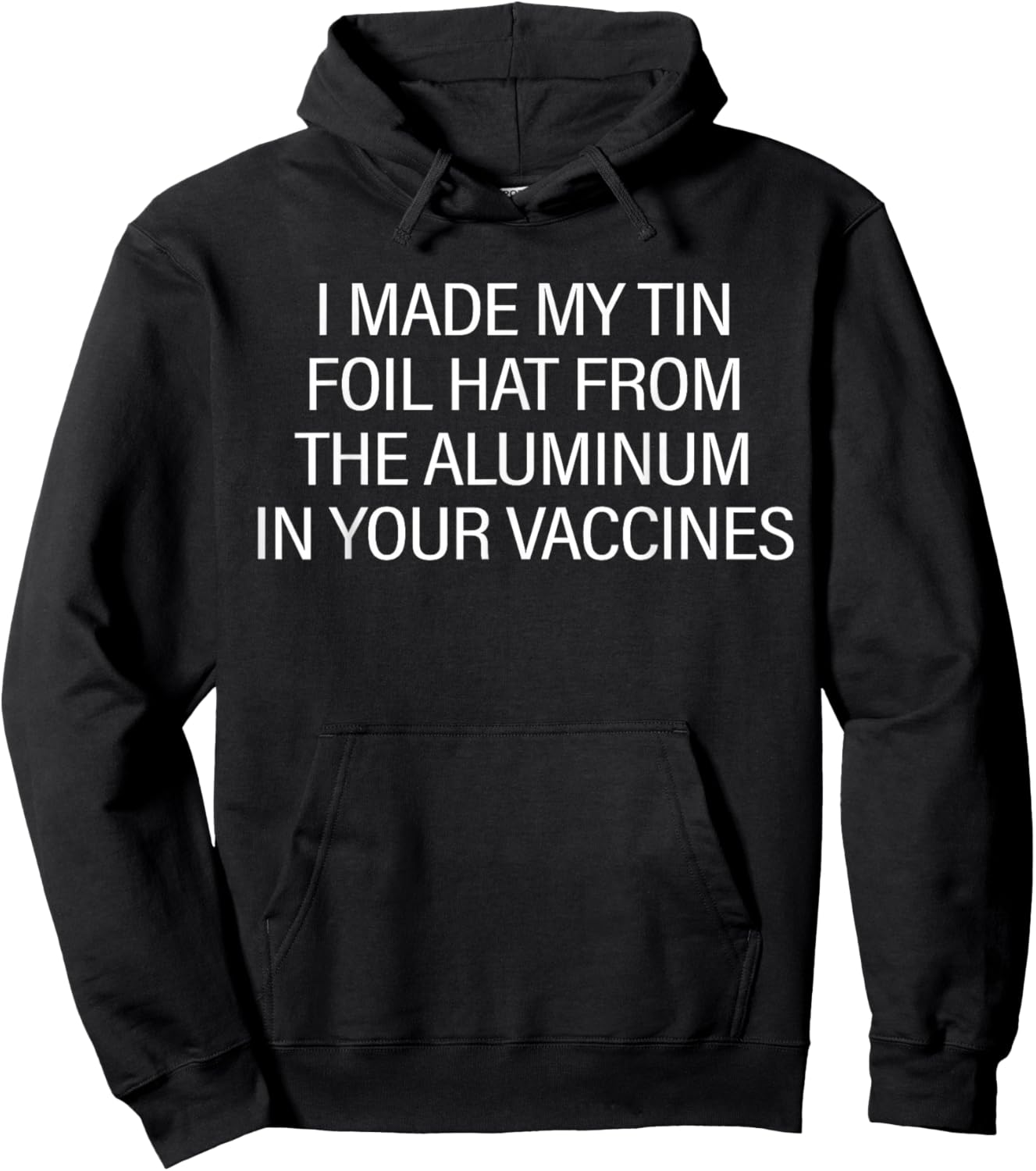 I Made My Tin Foil Hat from The Aluminum in Your Vaccines Hoodie - Hoodie | Black