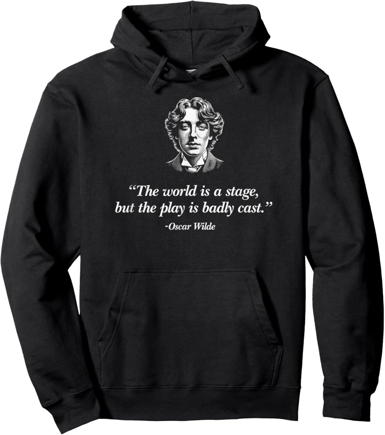 The World's A Stage, But The Play Is Badly Cast Oscar Wilde Hoodie - Hoodie | Black