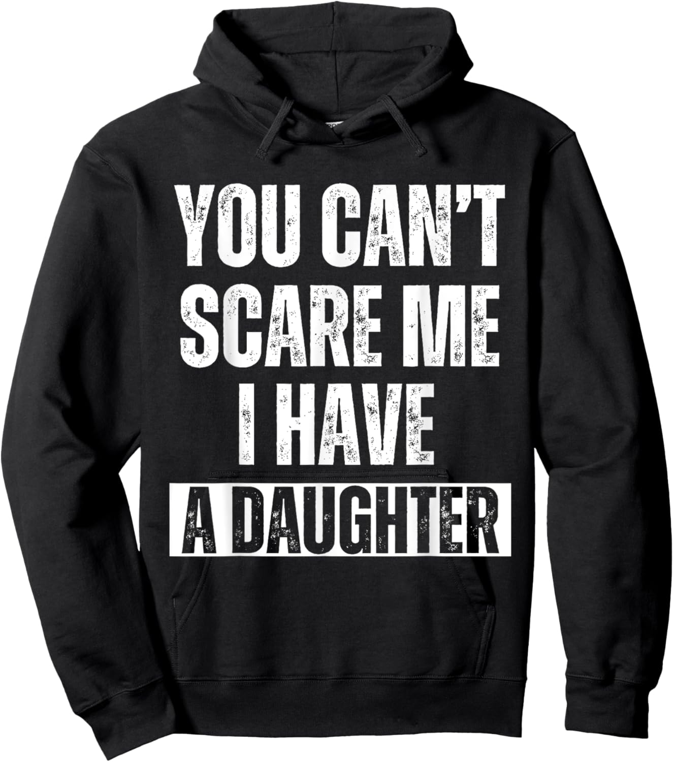 You Can’t Scare Me I Have A Daughter Humor Saying Men Hoodie - Hoodie | Black