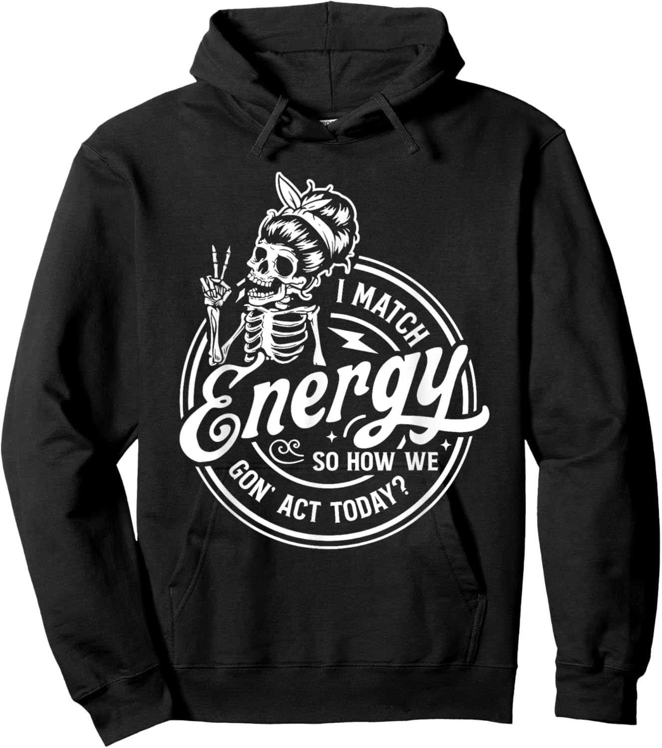 I Match Energy So How We Gon' Act Today Funny Saying Hoodie - Hoodie | Black