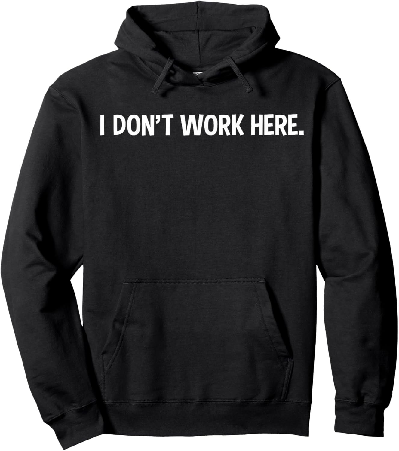I Don't Work Here - Funny Office Job Working Sarcastic Joke Hoodie - Hoodie | Black