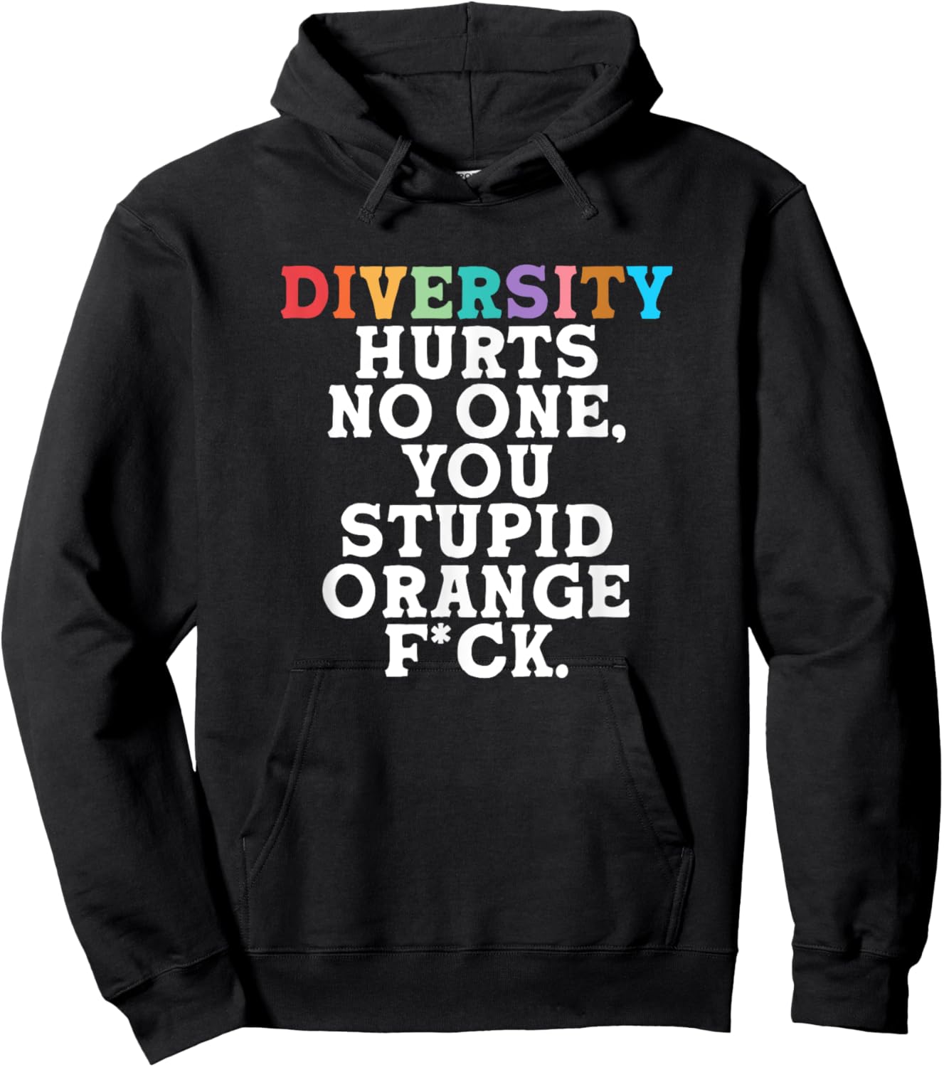 Diversity Hurts No One You Stupid Orange Fck Funny Slogan Hoodie - Hoodie | Black