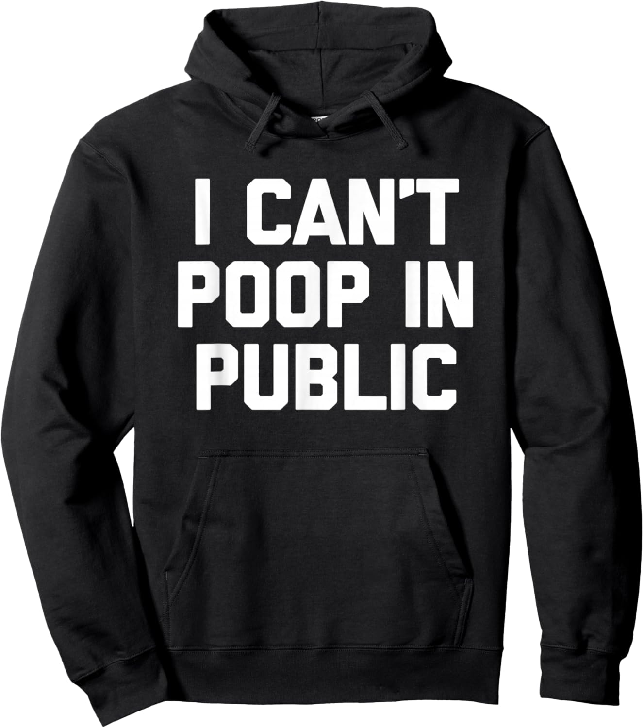 I Can't Poop In Public -Fun Saying Sarcastic Pooping Novelty Hoodie - Hoodie | Black