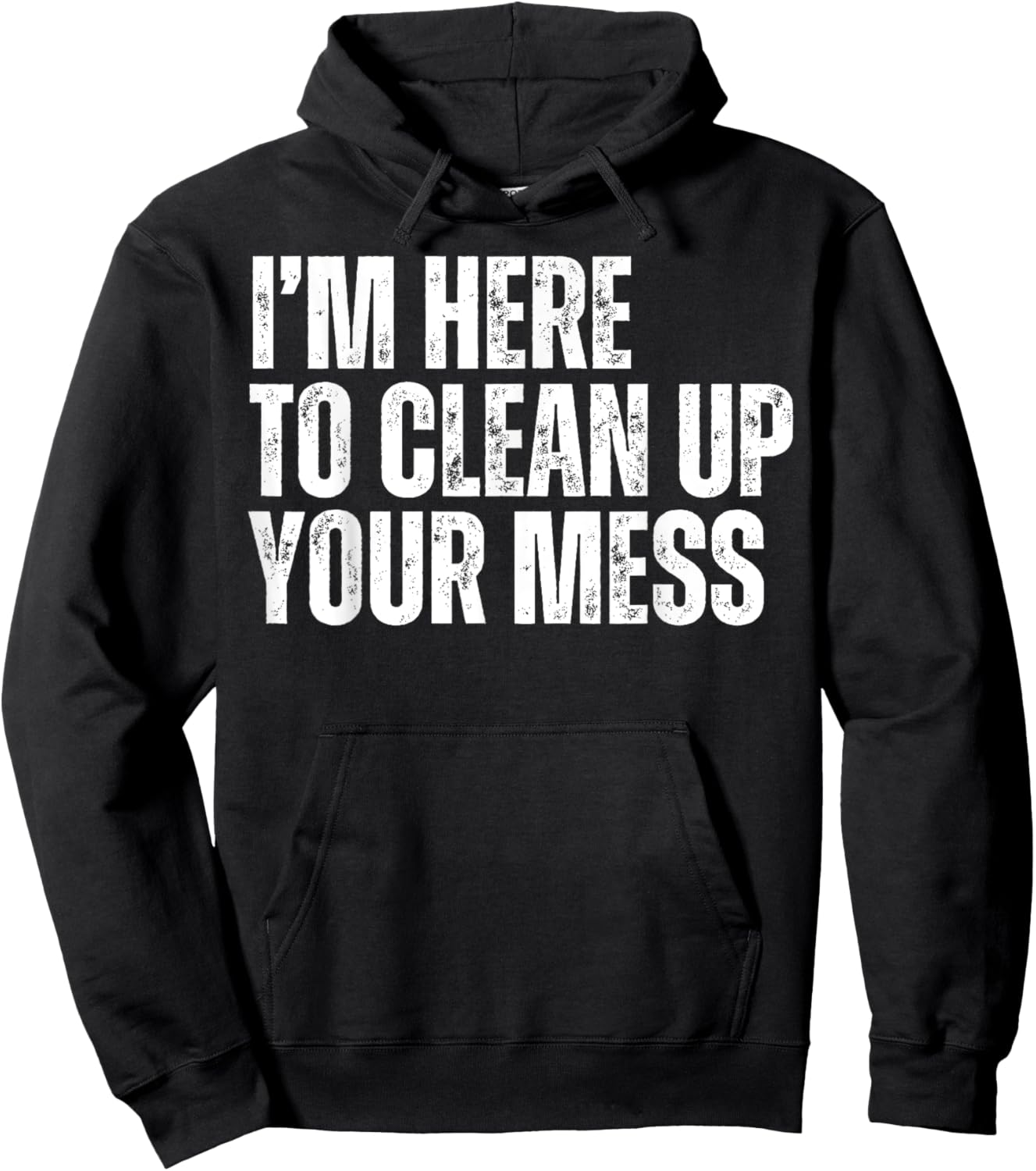 I'm Here to Clean Up Your Mess Funny Housekeeping Cleaners Hoodie - Hoodie | Black
