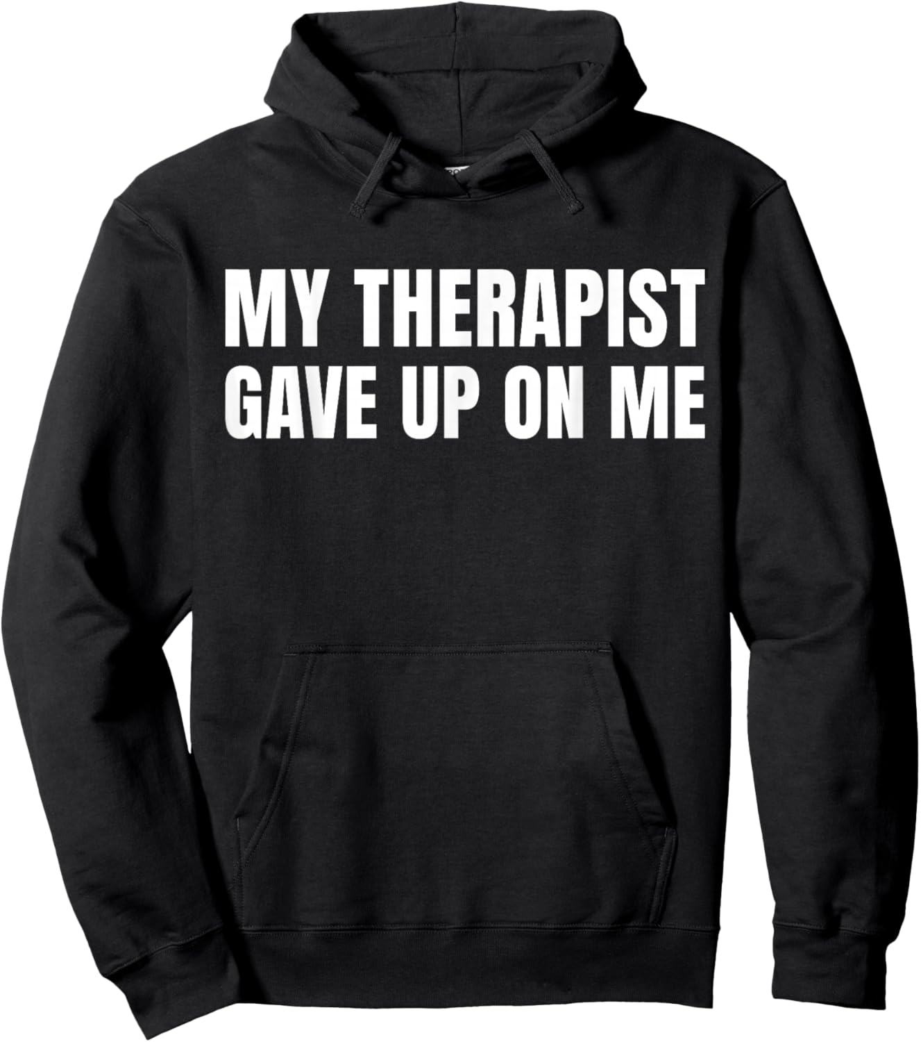 My Therapist Gave Up On Me - Funny Saying Humor Hoodie - Hoodie | Black