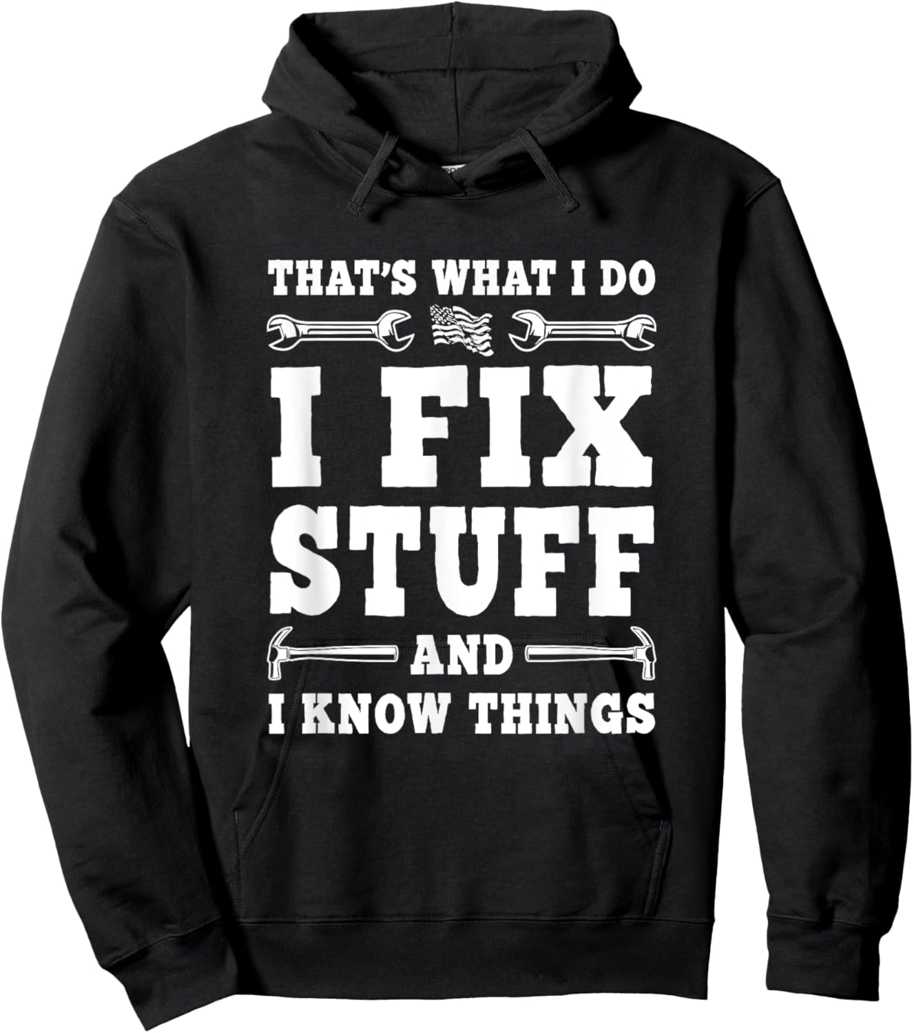 That's What I Do I Fix Stuff And I Know Things Funny Saying Hoodie - Hoodie | Black