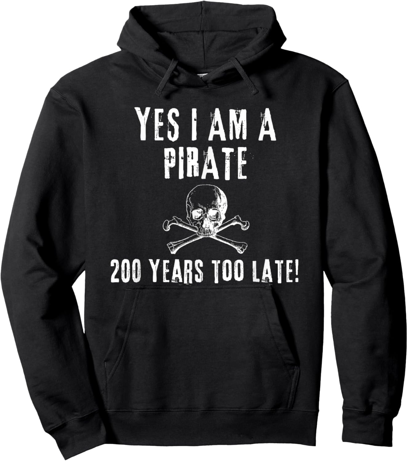Pirate Humor Yes I am One Two Hundred Years Too Late Hoodie - Hoodie | Black
