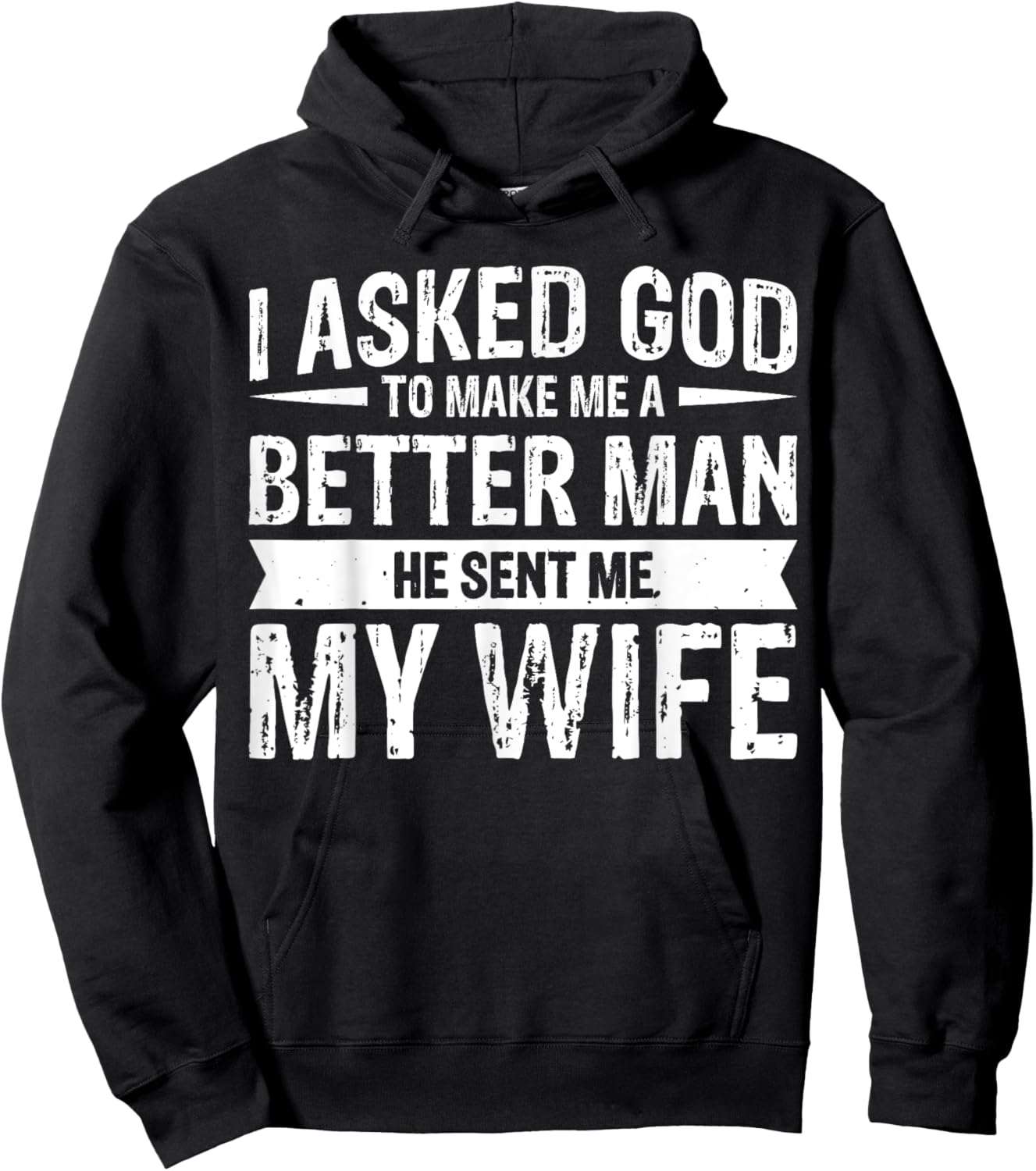 I Asked God To Make Me A Better Man He Sent Me My Wife Hoodie - Hoodie | Black
