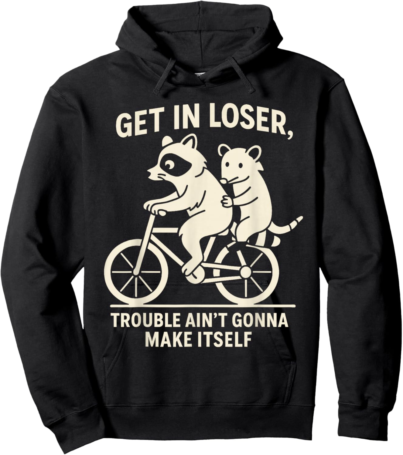 Get in Loser Trouble Ain't Going to Make Itself Raccoon Hoodie - Hoodie | Black