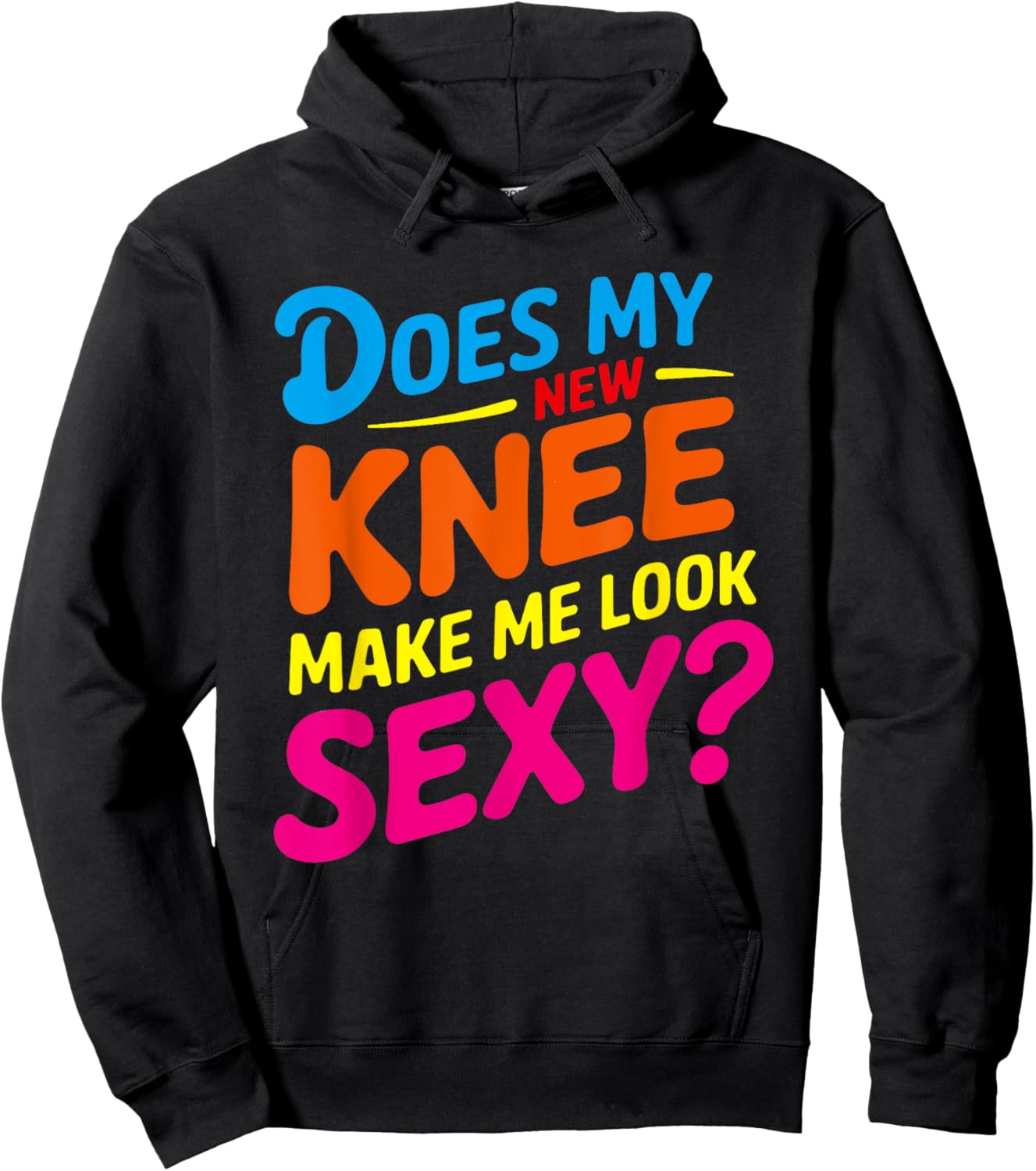 Does My New Knee Make Me Look Sexy? Funny Knee Surgery Hoodie - Hoodie | Black