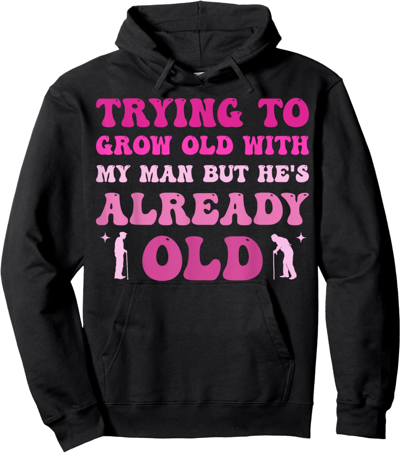 Trying To Grow Old With My Man But He's Already Old Hoodie - Hoodie | Black