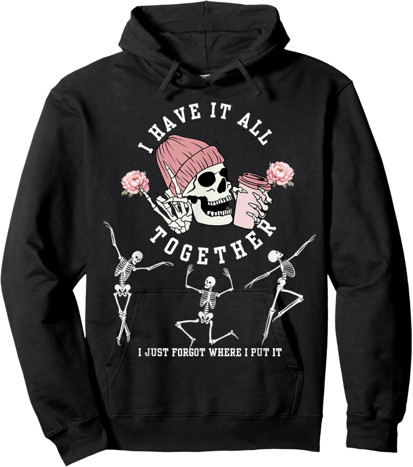I Have It All Together Just Forgot Where I Put It Skeleton Hoodie - Hoodie | Black