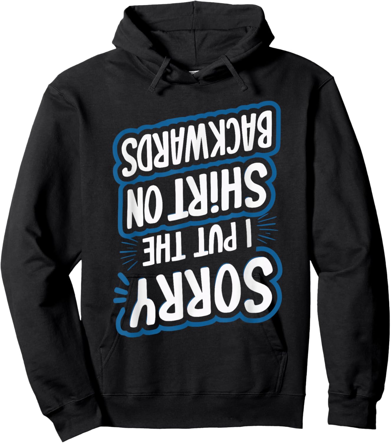 Sorry I Put The Shirt On Backwards Hoodie - Hoodie | Black