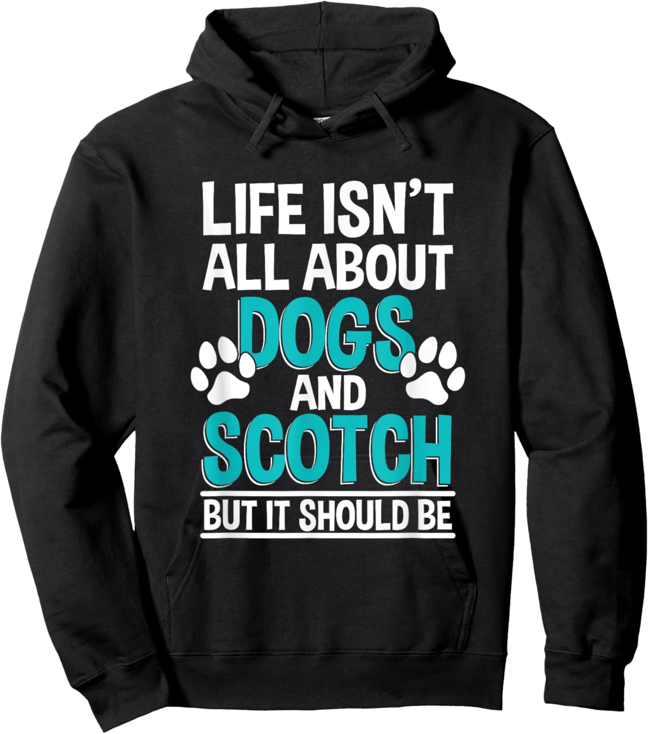 Life Isn't All About Dogs And Scotch, Single Malt Whiskey Hoodie - Hoodie | Black