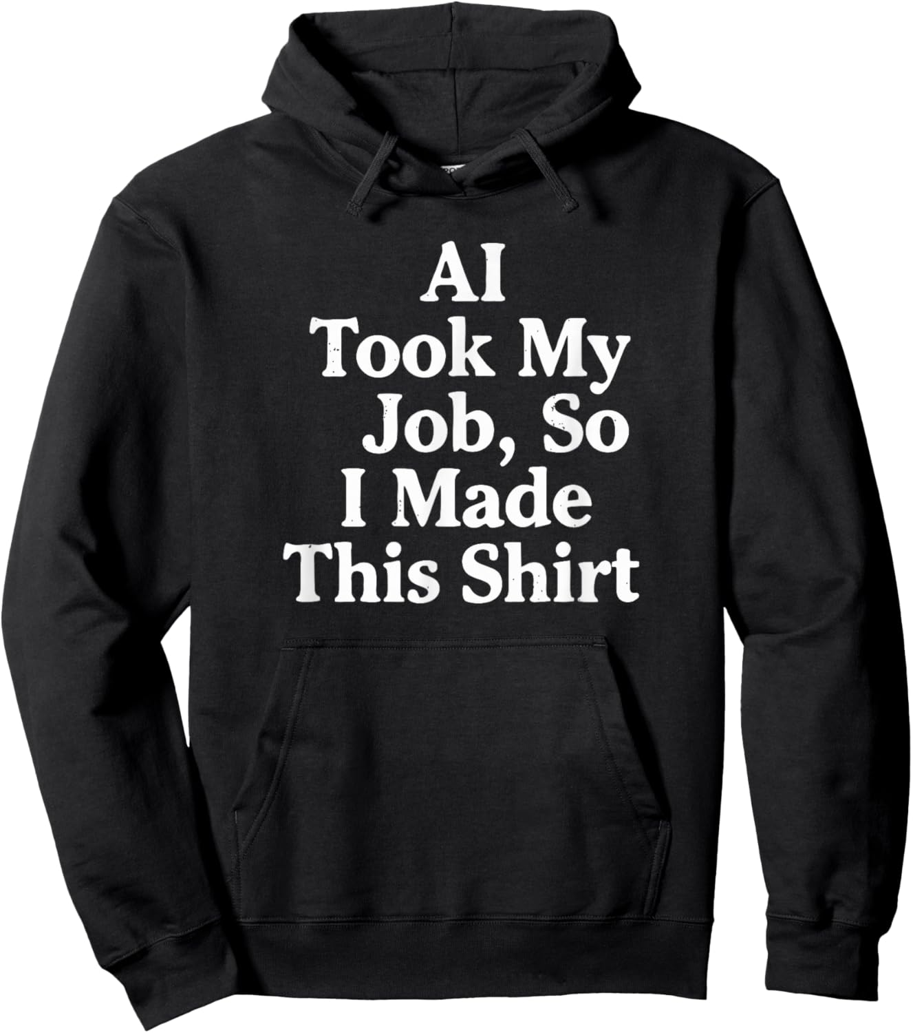 AI Took My Job, So I Made This Shirt Hoodie - Hoodie | Black