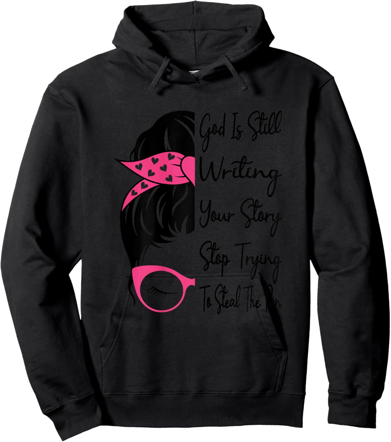 God Is Still Writing Your Story Stop Trying To Steal The Pen Hoodie - Hoodie | Black