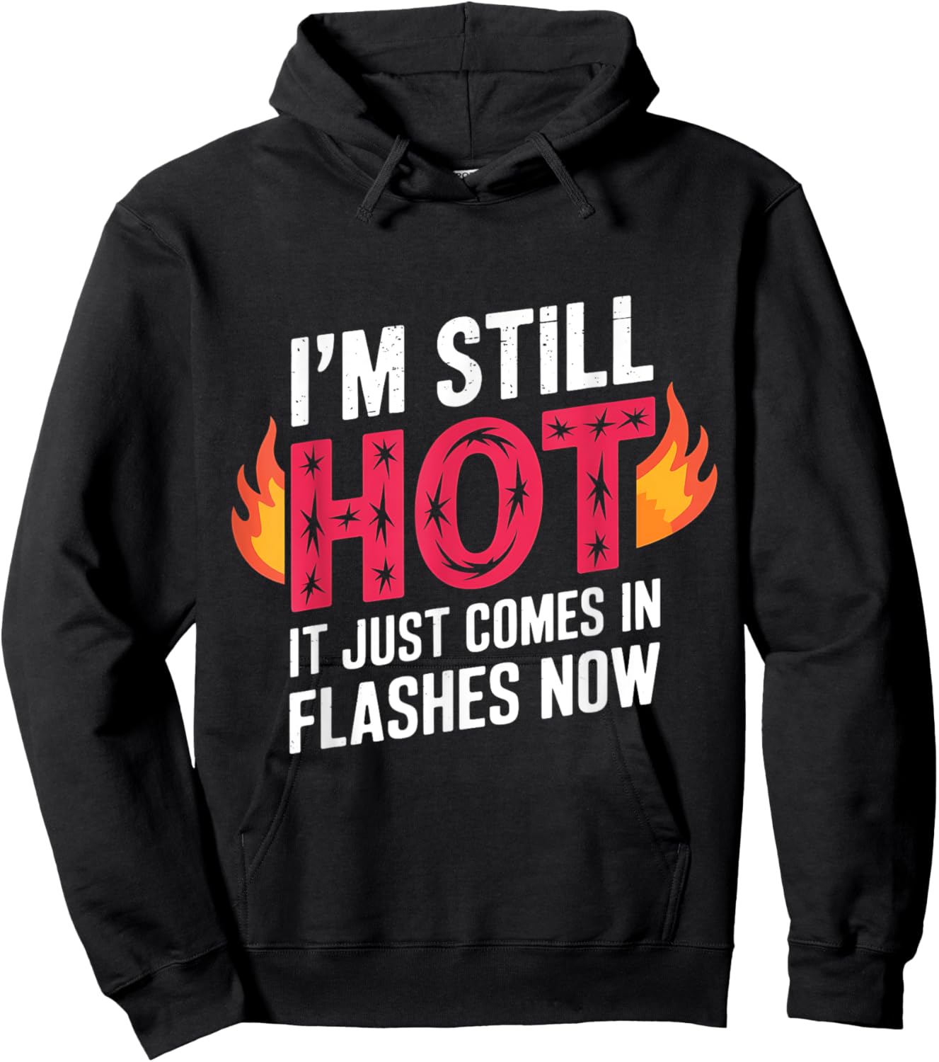 I'm Still Hot It Just Comes in Flashes Now Funny Women Quote Hoodie - Hoodie | Black
