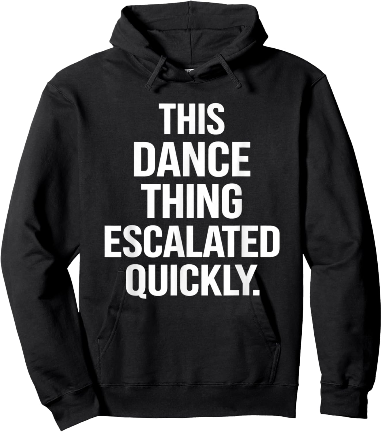 This Dance Thing Escalated Quickly Funny Dance Quote Hoodie - Hoodie | Black
