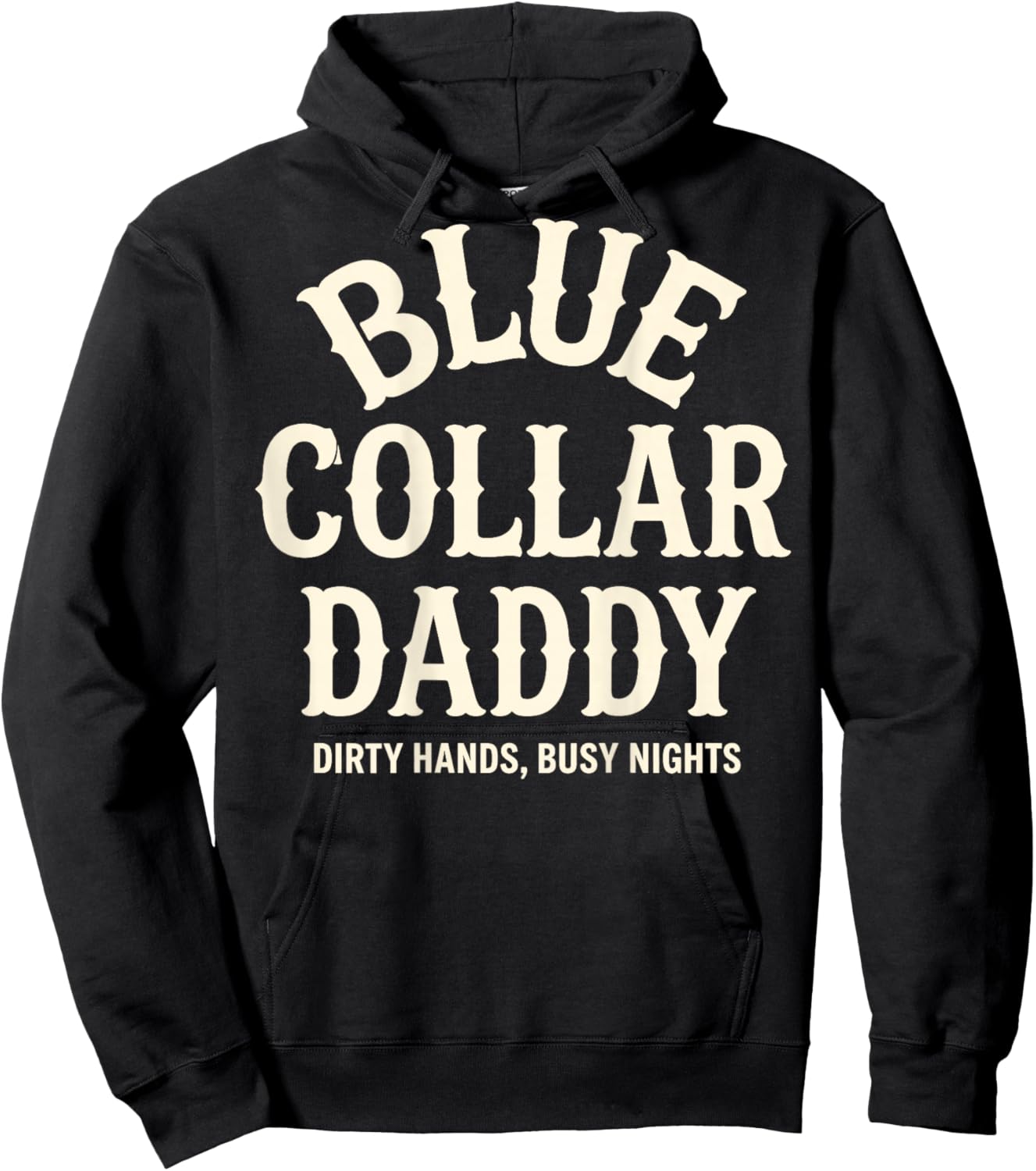 Blue Collar Daddy - Dirty Hands, Busy Night (On Back) Hoodie - Hoodie | Black