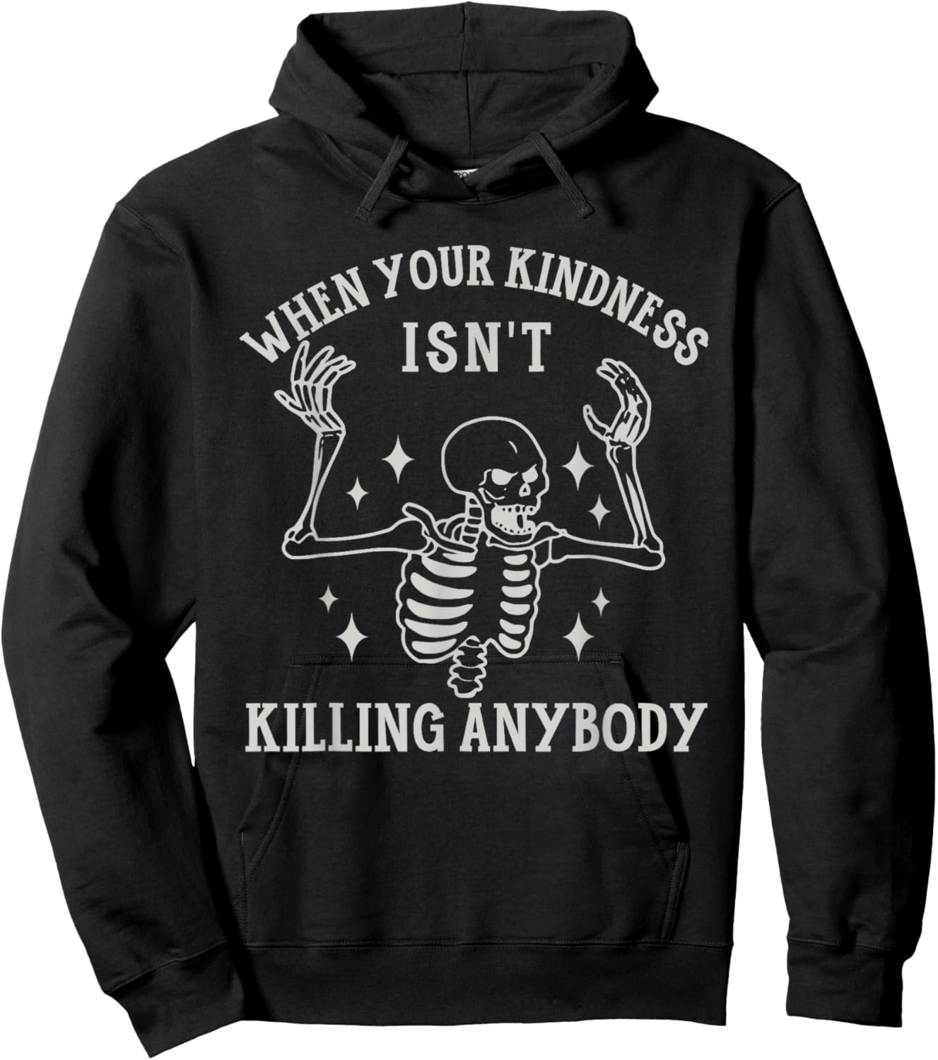 When Your Kindness Isn't Killing Anybody Skeleton Halloween. Hoodie - Hoodie | Black