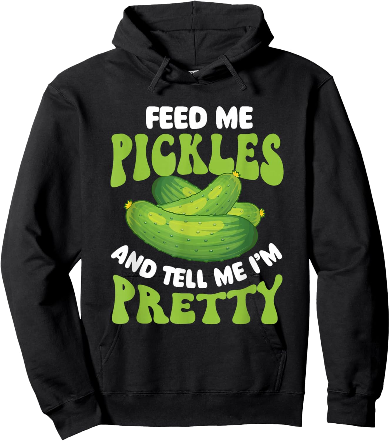 Feed Me Pickles And Tell Me I'm Pretty - Dill Pickle Lover Hoodie - Hoodie | Black