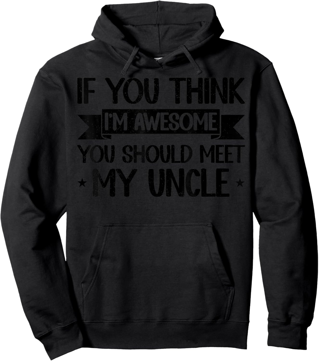 If You Think I'm Awesome You Should Meet My Uncle Funny Hoodie - Hoodie | Black