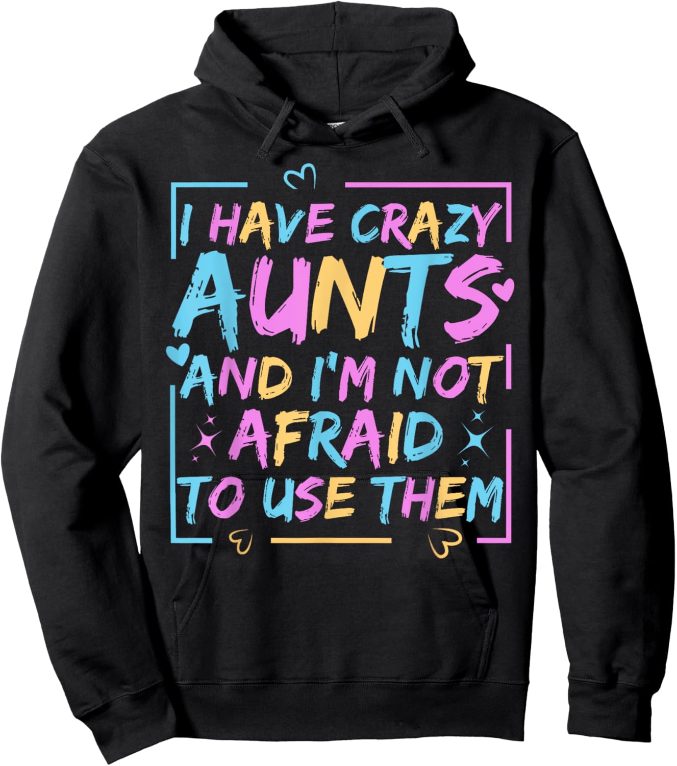 Funny Aunt I Have Crazy Aunts and I'm Not Afraid to Use Them Hoodie - Hoodie | Black