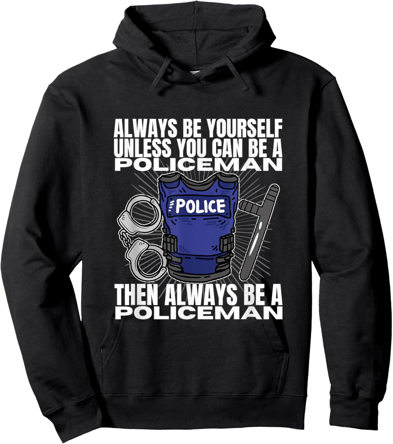 Police Officer Be Yourself Unless You Can Be A Policeman Hoodie - Hoodie | Black