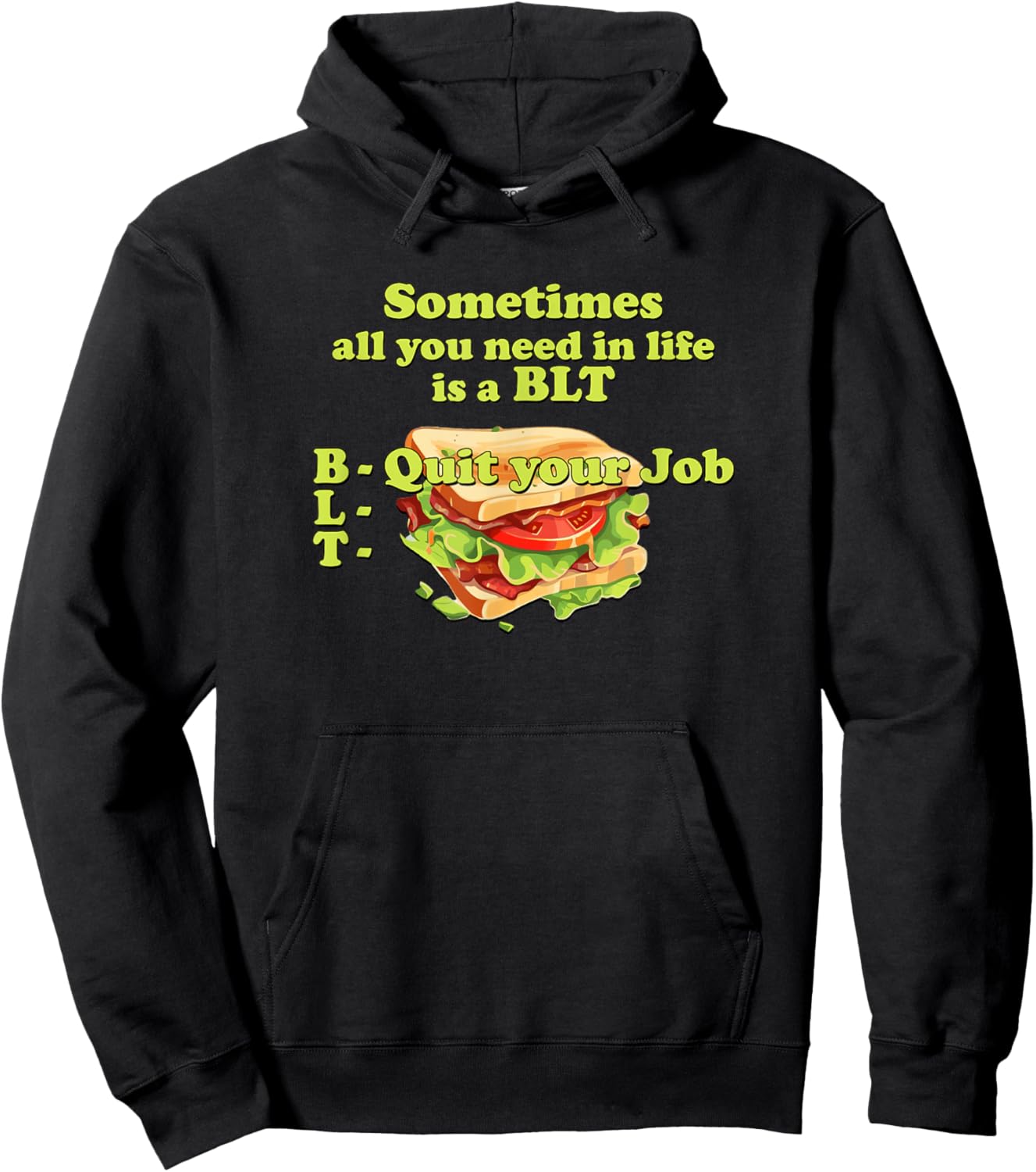 Sometimes All You Need in Life is a BLT - Quit Your Job Hoodie - Hoodie | Black