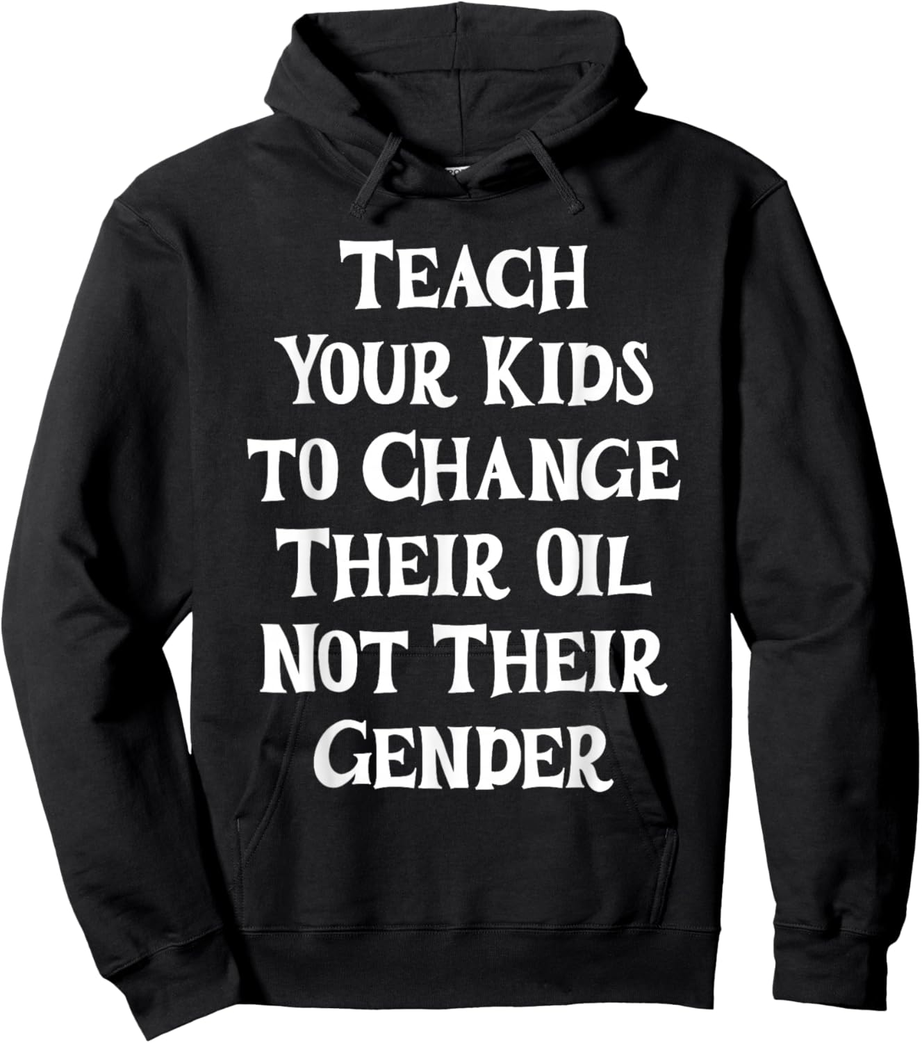 Teach Your Kids to Change Their Oil Not Their Gender Hoodie - Hoodie | Black
