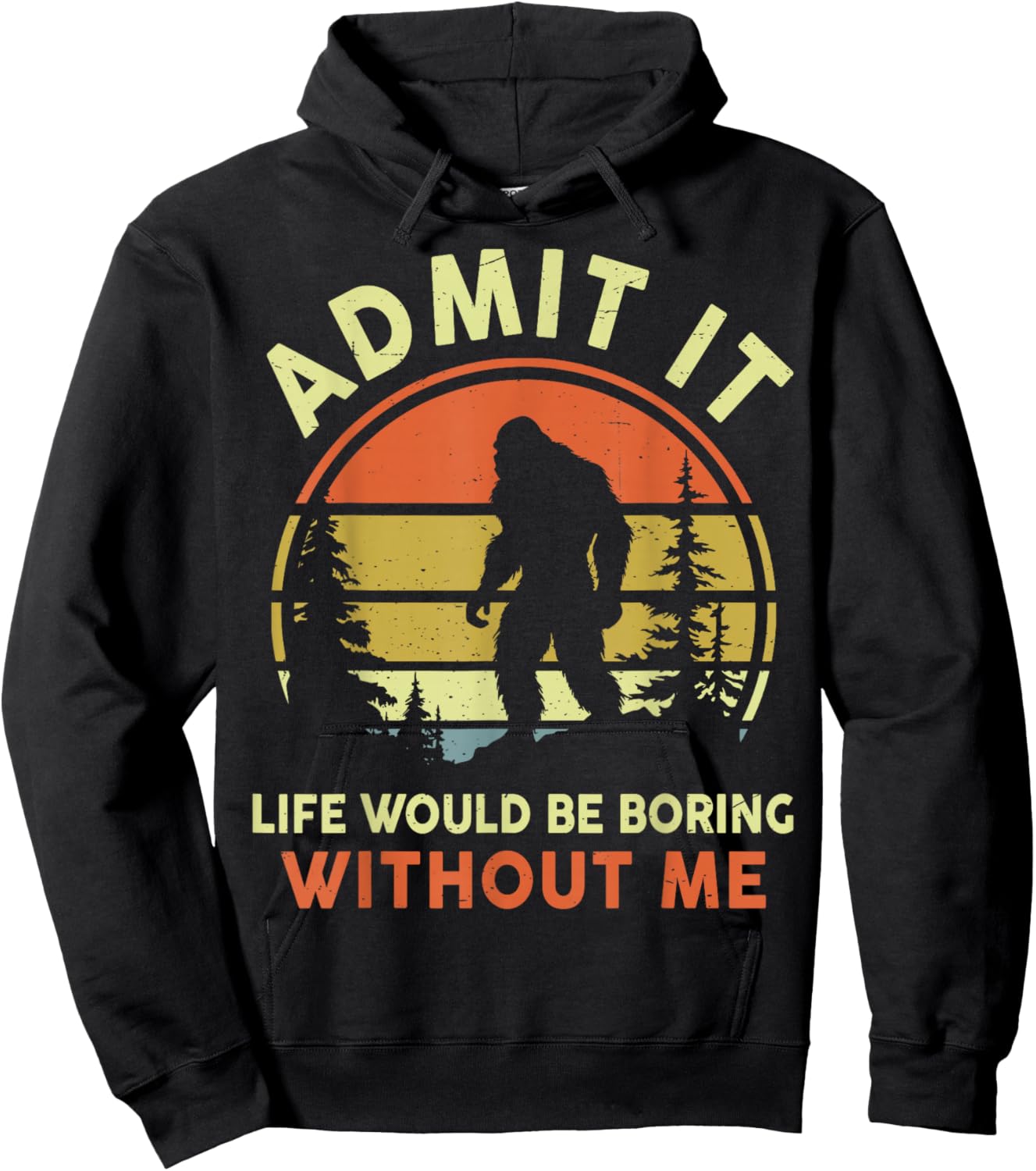 Funny Bigfoot Admit Life Boring Without Me Men Women Dad Mom Hoodie - Hoodie | Black