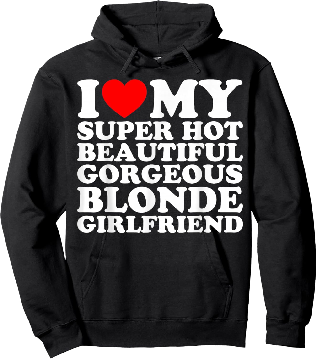 I Love My Super Hot Beautiful Gorgeous Blonde Girlfriend Hoodie - Hoodie | Black