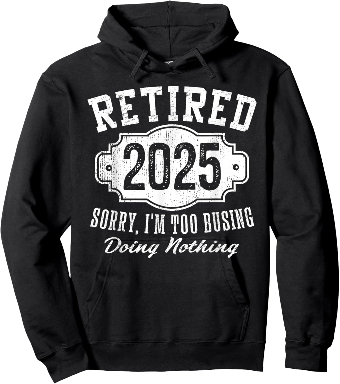 Retired 2025 Sorry I'm Too Busy Doing Nothing Retirement Hoodie - Hoodie | Black