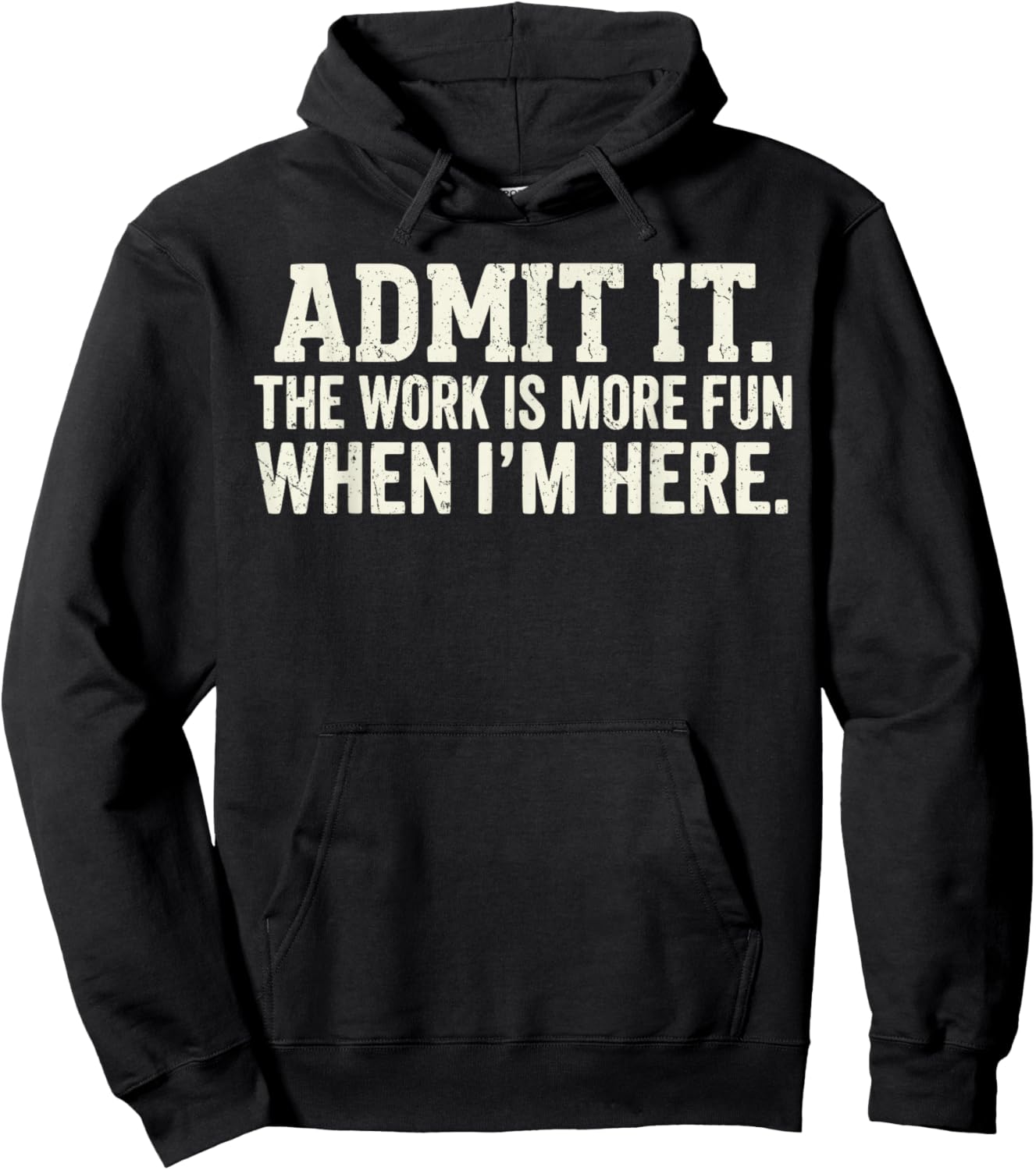 Office Shirt Admit it The Work is More Fun When I'm here Hoodie - Hoodie | Black